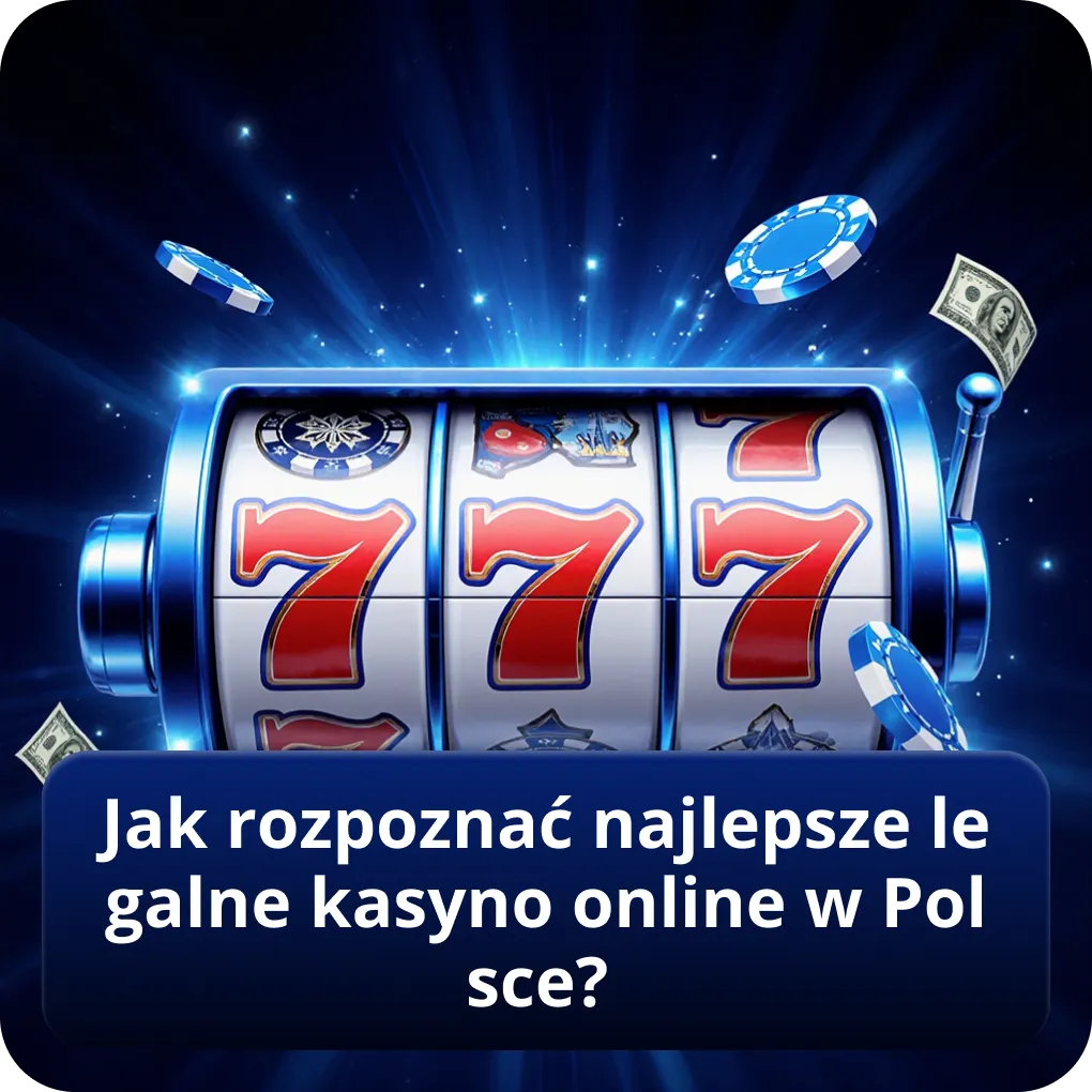 Jak rozpoznać najlepsze legalne kasyno online w Polsce